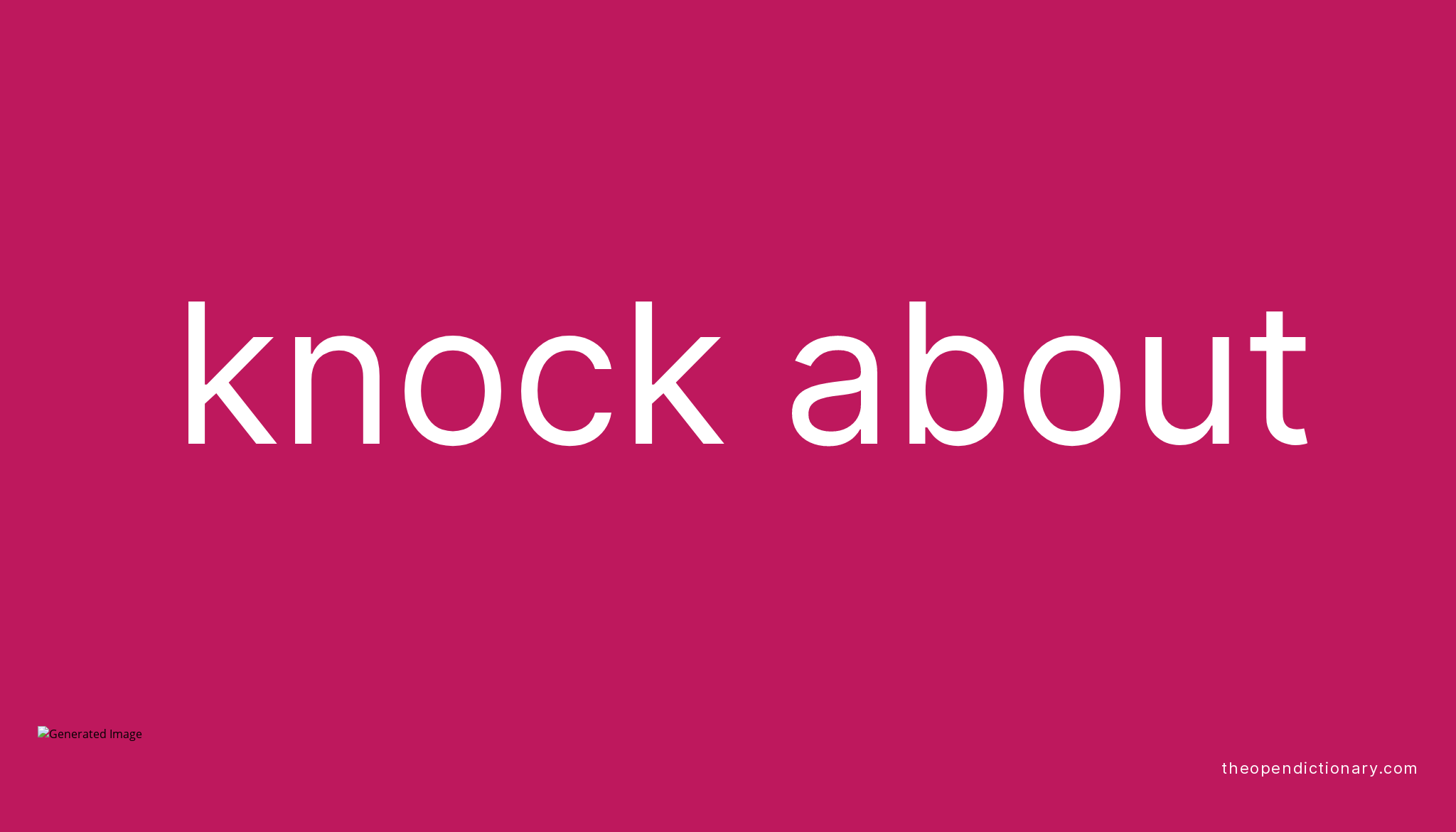 KNOCK ABOUT Phrasal Verb KNOCK ABOUT Definition, Meaning and Example